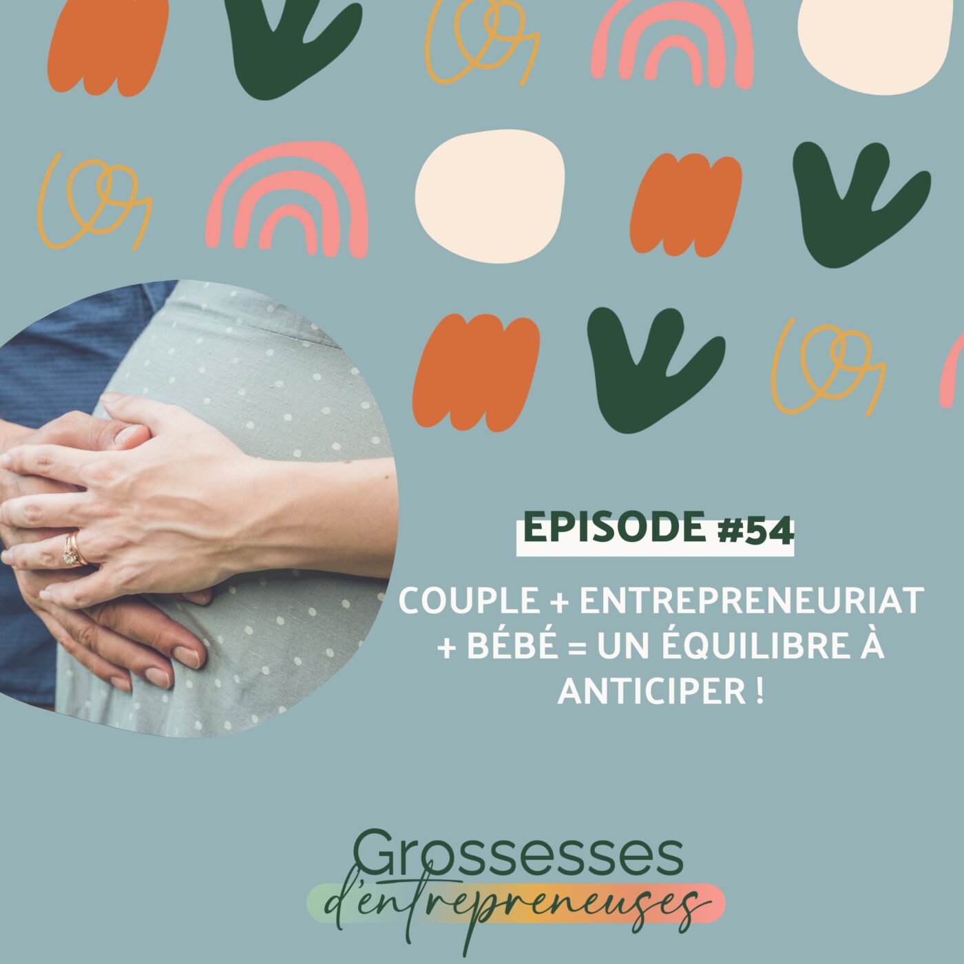 episode cover #54 - Couple + entrepreneuriat + bébé = un équilibre à anticiper !