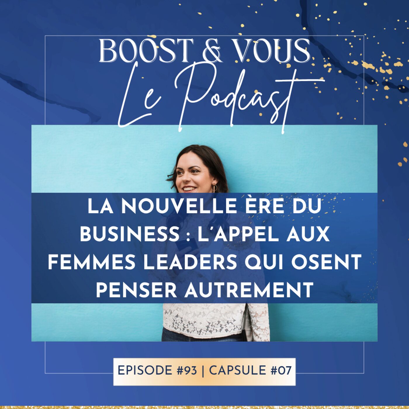 #93 -  La Nouvelle Ère du Business : l’appel aux femmes leaders qui osent penser autrement