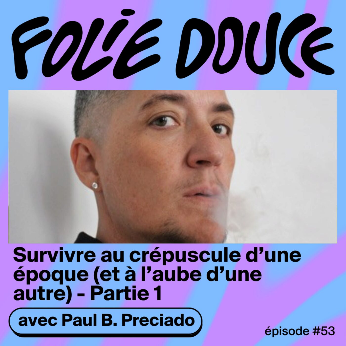 Survivre au crépuscule d’une époque (Et à l’aube d’une autre), avec Paul B. Preciado