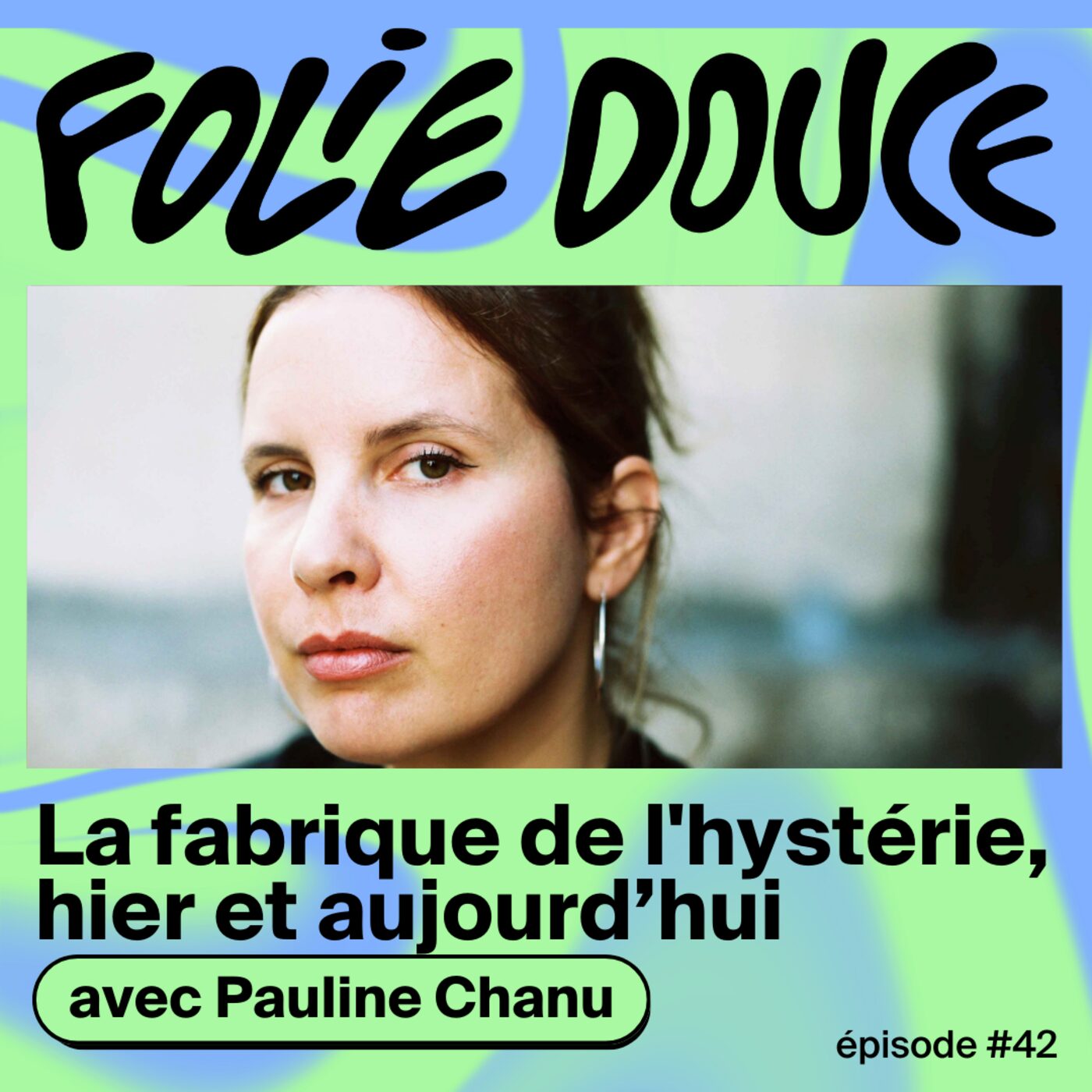 Pauline Chanu, la fabrique de l'hystérie, hier et aujourd'hui