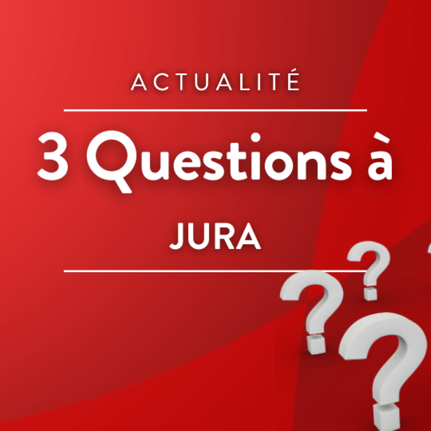3 questions à (JURA)
