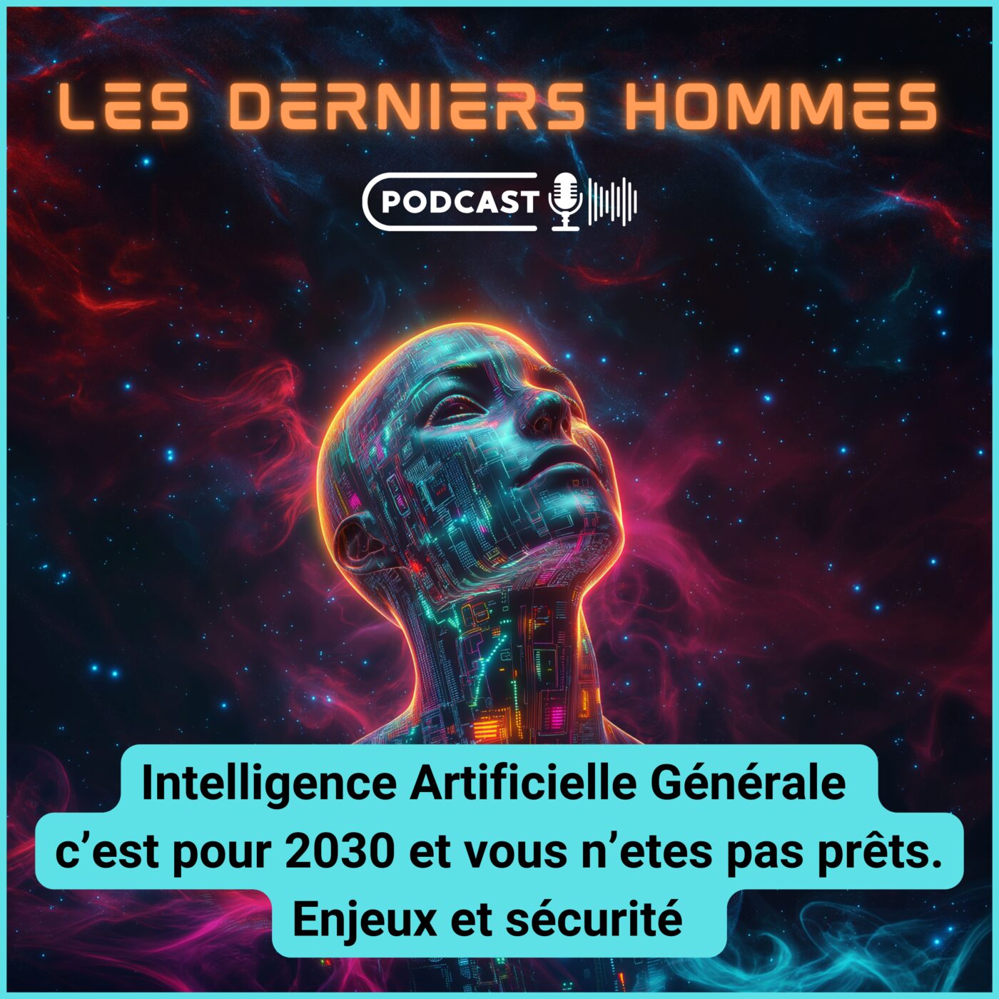 #21. Intelligence Artificielle Générale : enjeux et sécurité. 2030 à l’horizon et nous ne sommes pas prêts.