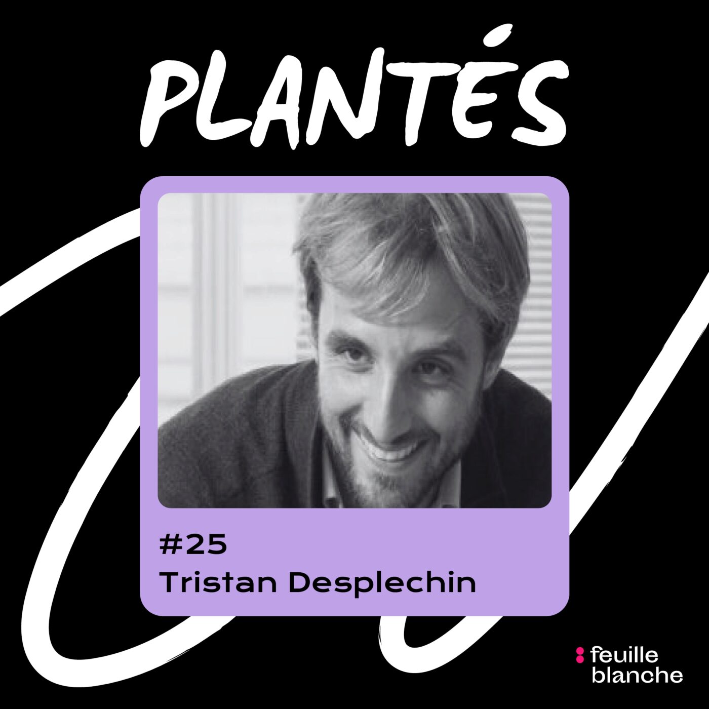 :25 Du rêve de cinéma immersif… au clap de fin prématuré - Tristan Desplechin - Dream Factory