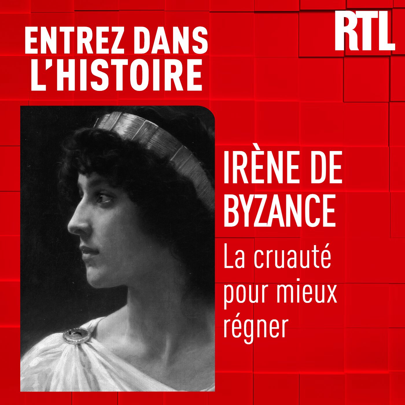 Entrez dans l'Histoire - Irène de Byzance : la cruauté pour mieux régner