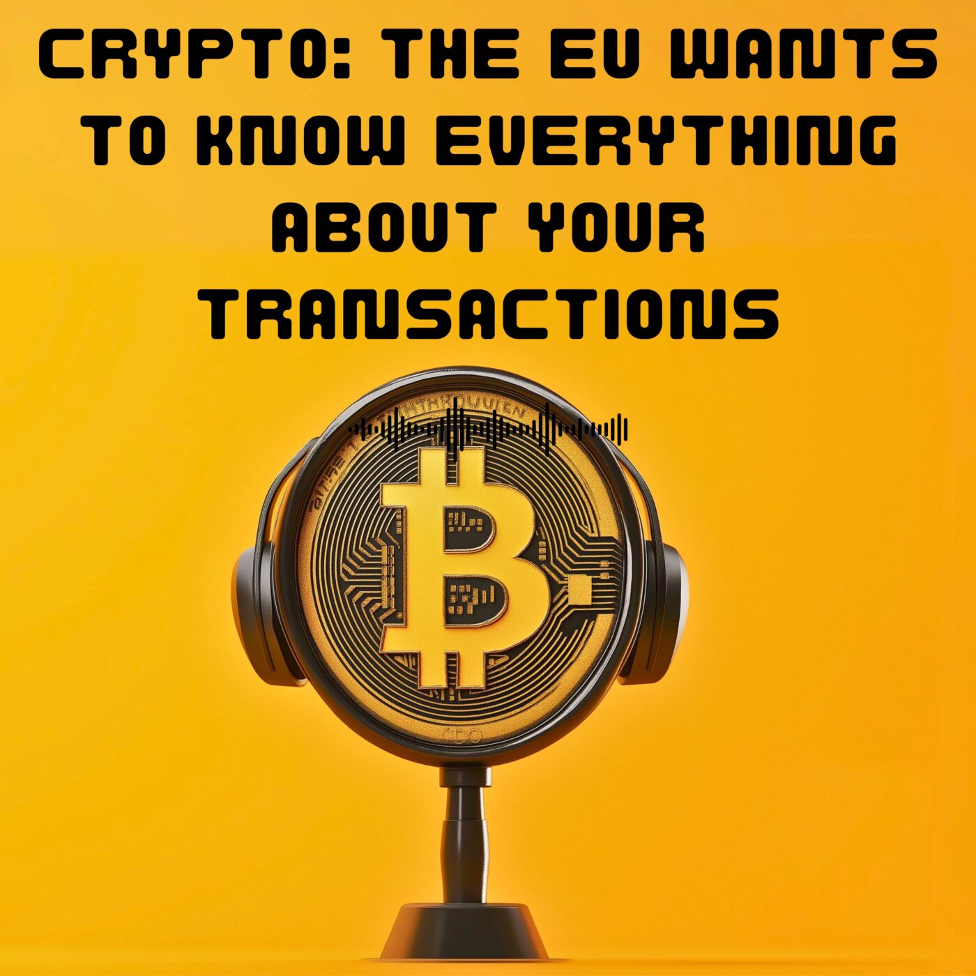 Crypto: The EU Wants to Know Everything About Your Transactions