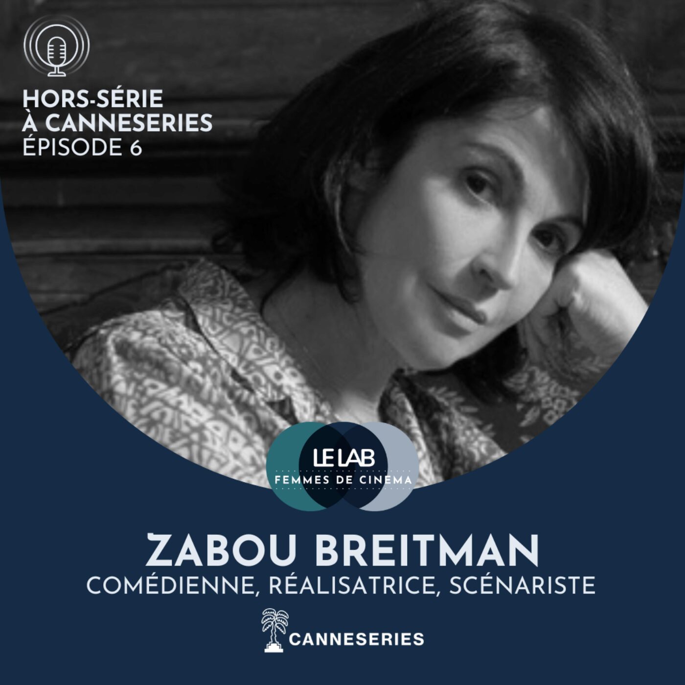  [Hors-série] Femmes de série à CANNESERIES #6 : Zabou Breitman  episode artwork