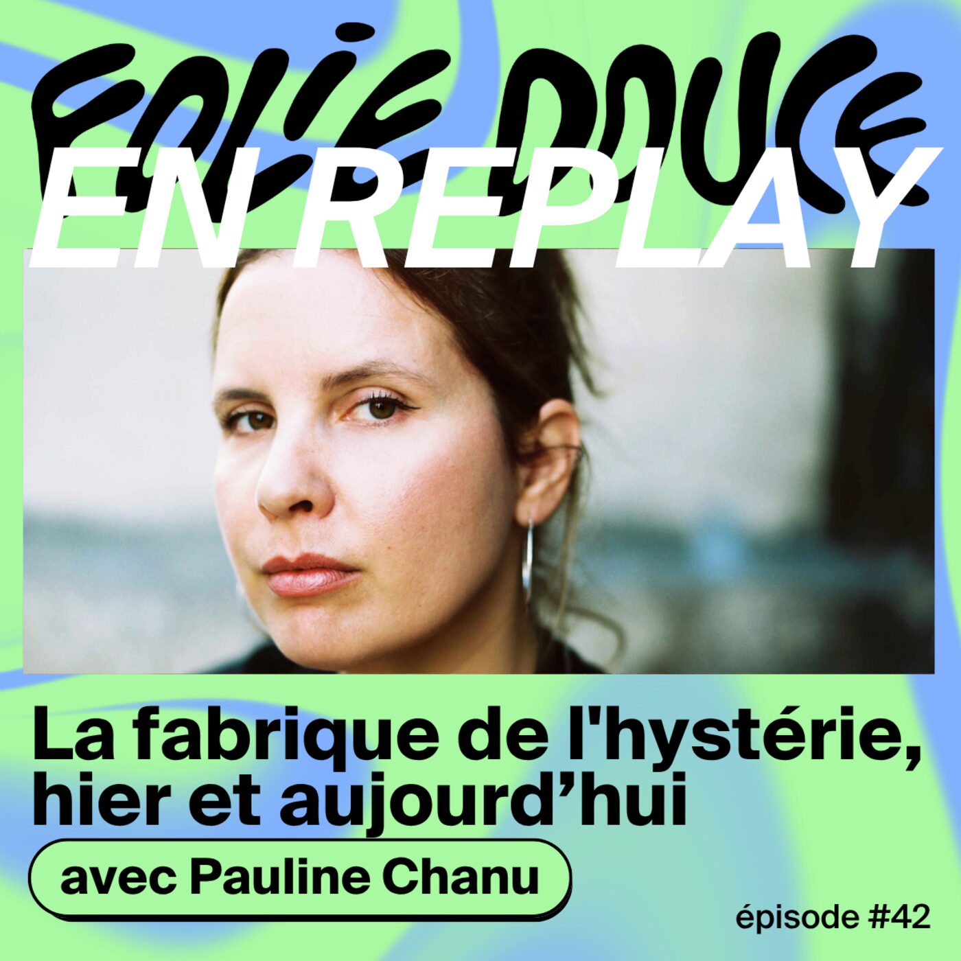 episode cover EN REPLAY - Pauline Chanu, la fabrique de l'hystérie, hier et aujourd'hui