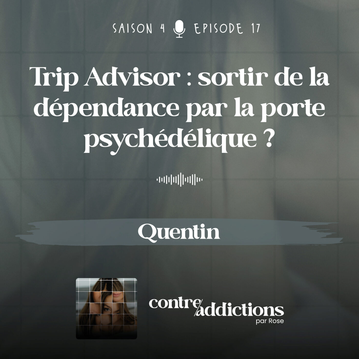 S4E17 - Trip Advisor : Sortir de la dépendance par la porte psychédélique ? - Quentin