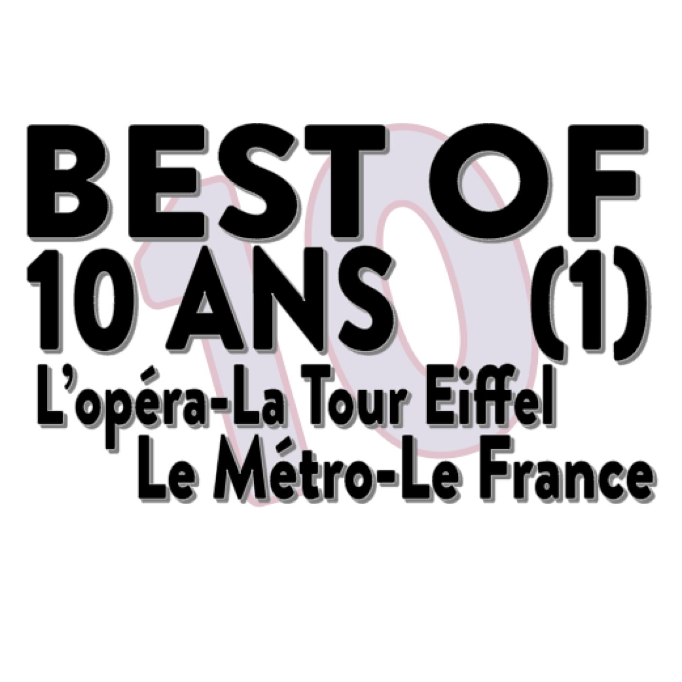 Best of 10 ans-1ère partie - Opéra-Tour Eiffel-Métropolitain-Le France Best of 10 ans-1ère partie - Opéra-Tour Eiffel-Métropolitain-Le France