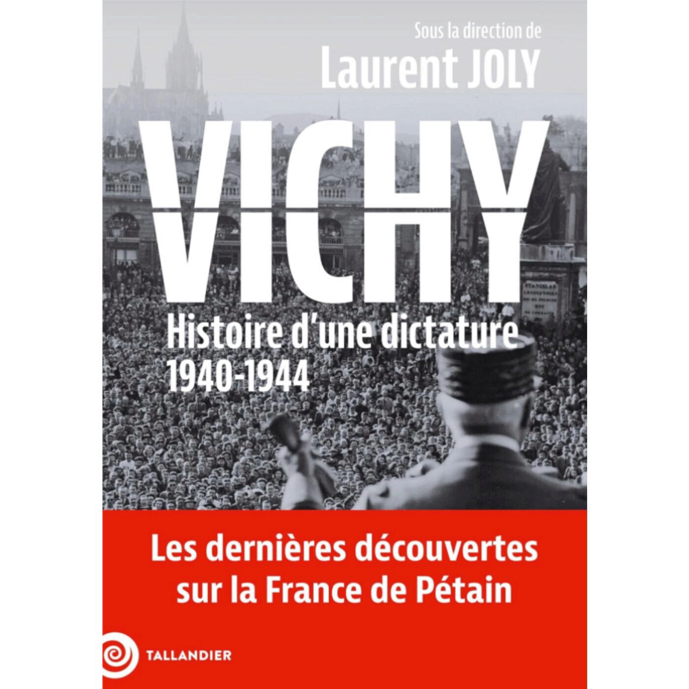 Vichy, histoire d'une dictature 1940-1944 - Laurent Joly Vichy, histoire d'une dictature 1940-1944 - Laurent Joly