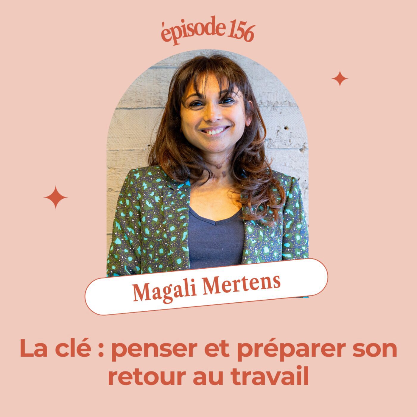 EP156 - LA CLÉ : PENSER ET PRÉPARER SON RETOUR AU TRAVAIL. Magali Mertens