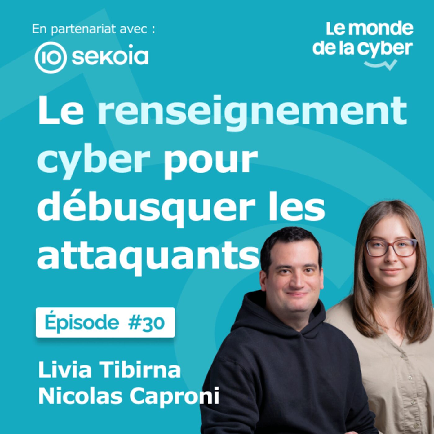 #30 Le renseignement cyber pour débusquer les attaquants - Livia Tibirna & Nicolas Caproni