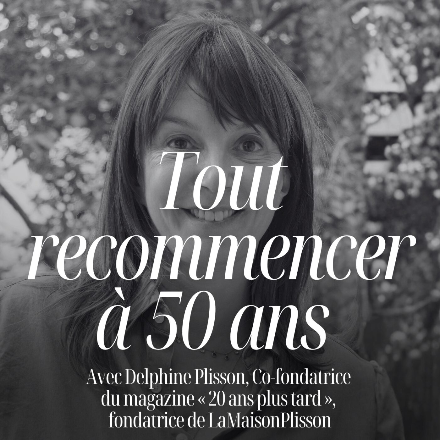 Tout recommencer après 50 ans et ne rien regretter avec Delphine Plisson (20 Ans Plus Tard) #348
