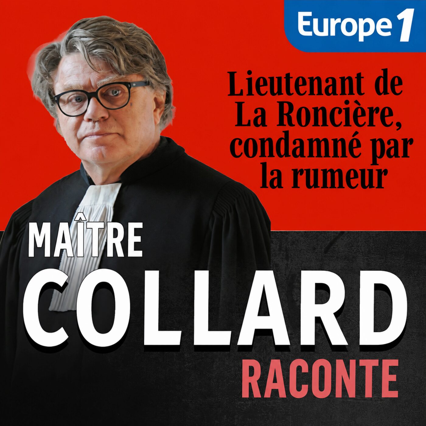 Maître Collard Raconte : Lieutenant de La Roncière, condamné par la rumeur [1/2]