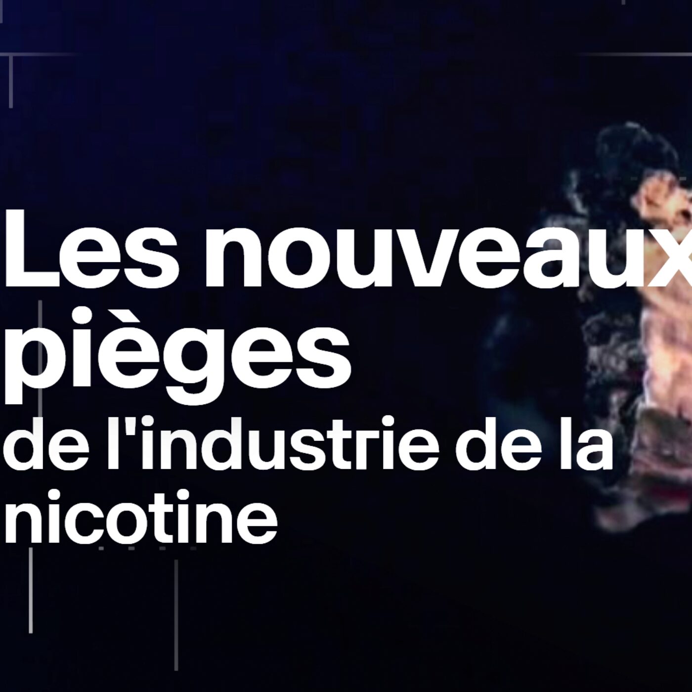 Les nouveaux pièges de l'industrie de la nicotine