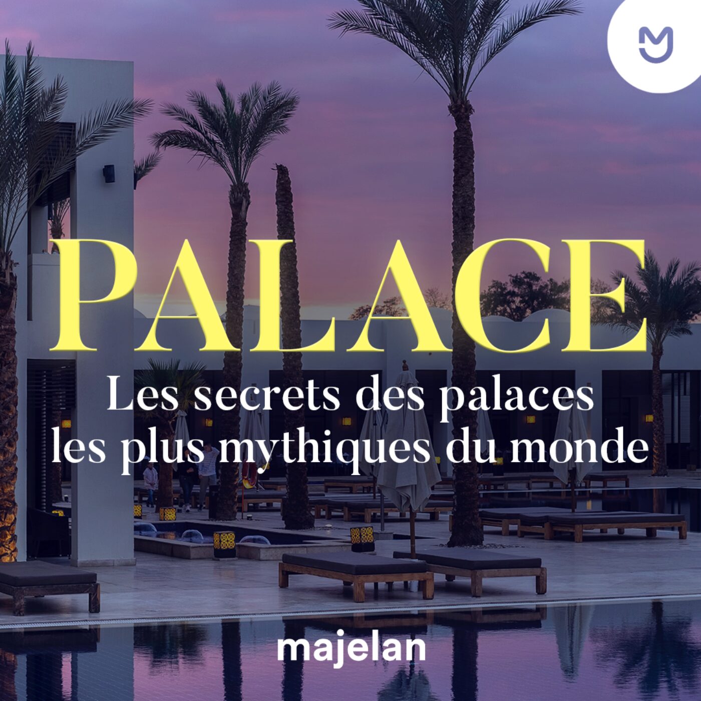 Palace, les secrets des palaces les plus mythiques du monde