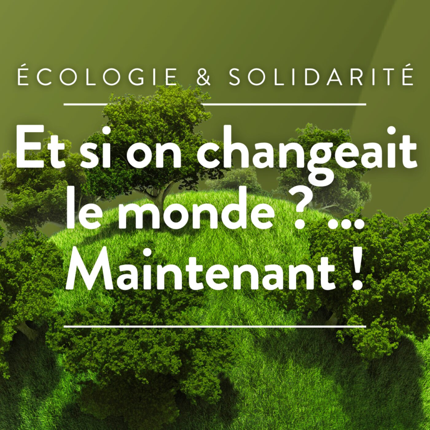 Et si on changeait le monde ?... Maintenant !