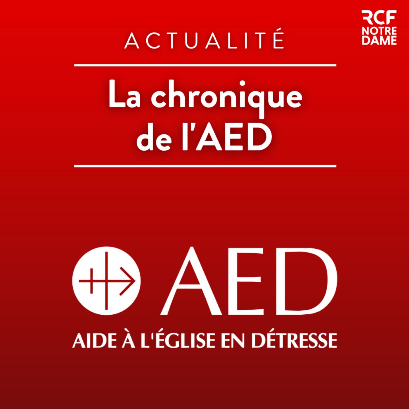 Illustration du podcast La chronique de l'Aide à l'Église en Détresse (AED)
