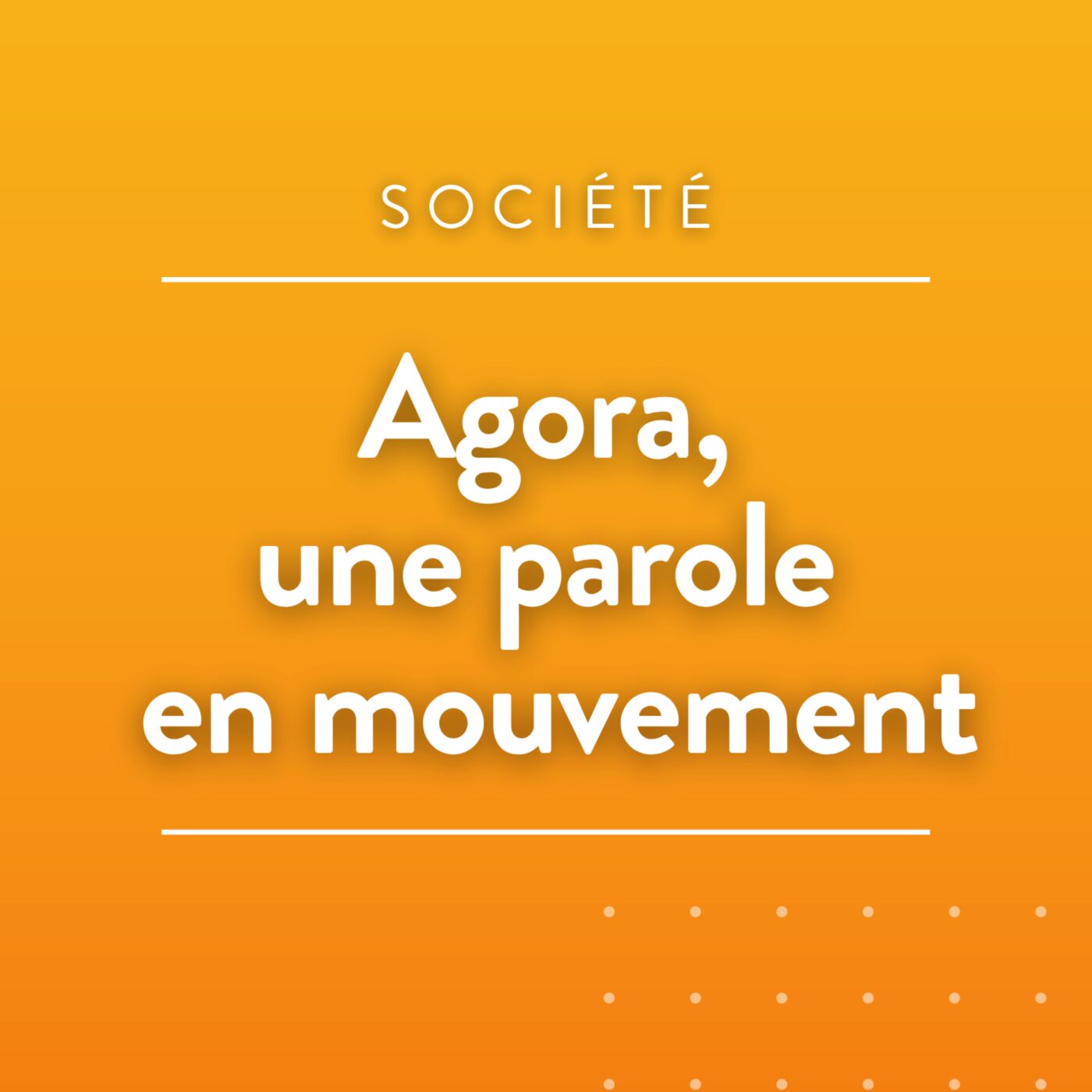 Agora, une parole en mouvement