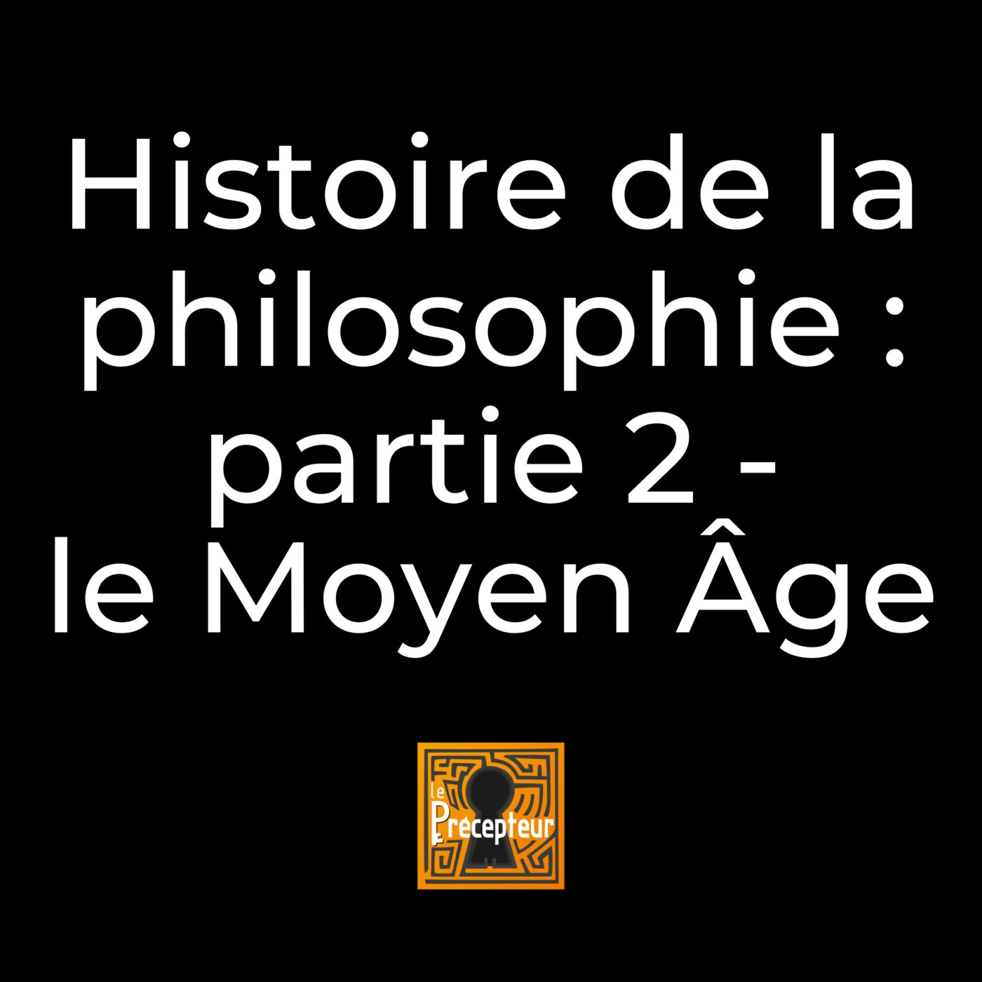 Histoire de la philosophie : Partie 2 - Le Moyen Âge