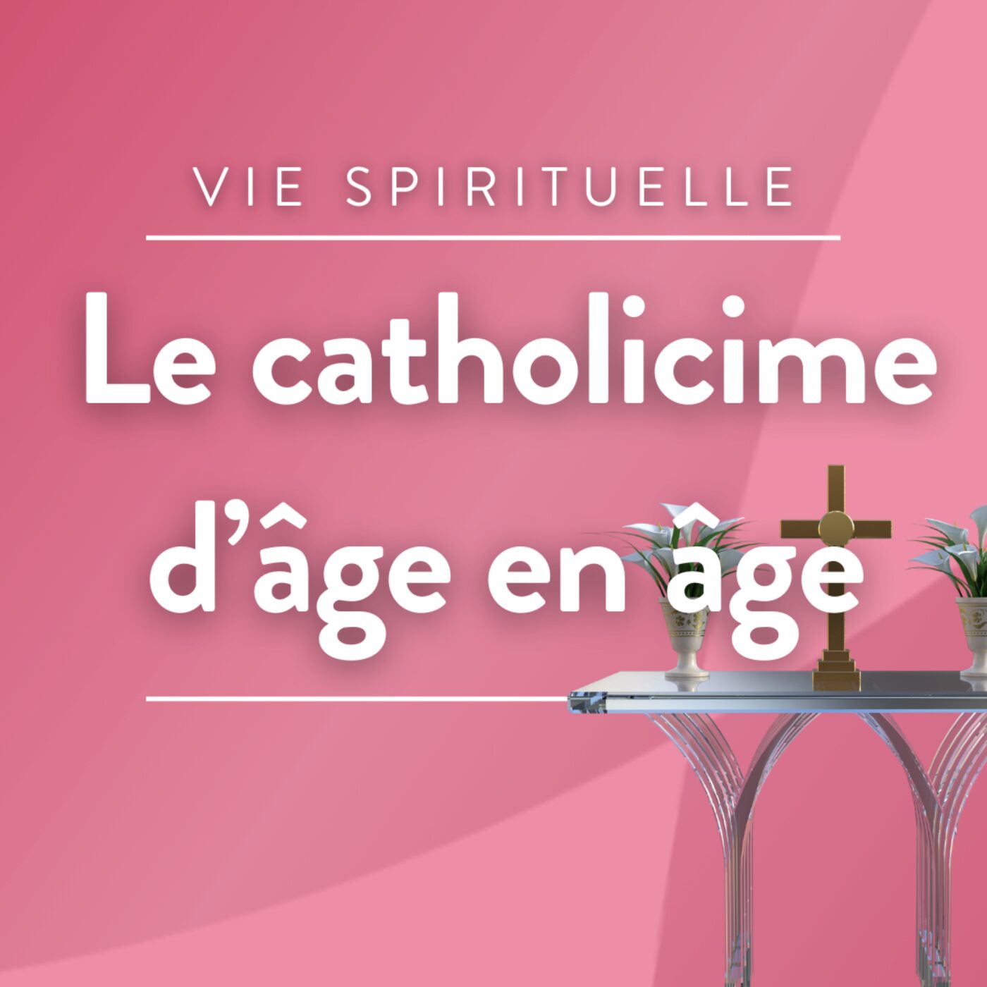 Le catholicisme d\'âge en âge
